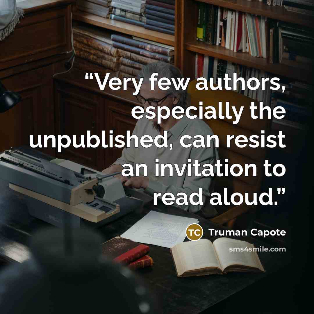 “Very few authors, especially the unpublished, can resist an invitation to read aloud.” quote by Truman Capote
