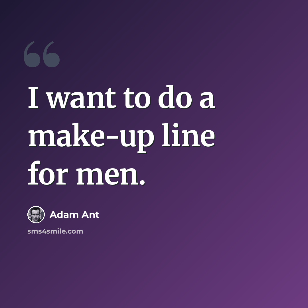 “I want to do a make-up line for men.” quote by Adam Ant