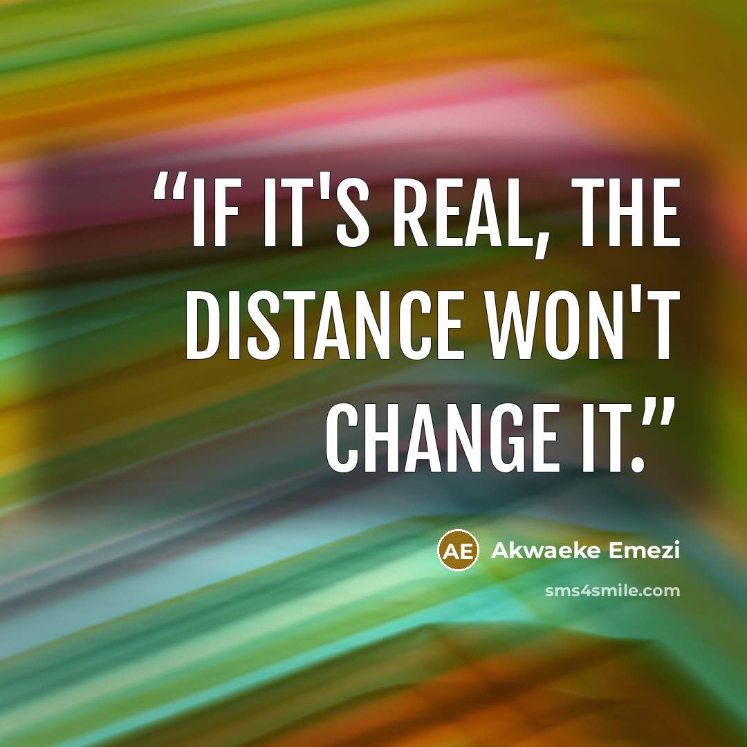 “if it's real, the distance won't change it.” quote by Akwaeke Emezi