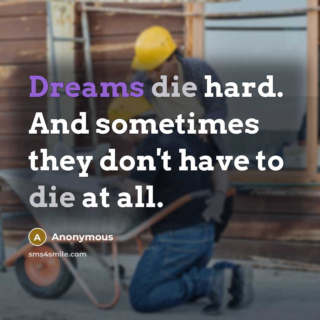 “Dreams die hard. And sometimes they don't have to die at all.” quote by Anonymous