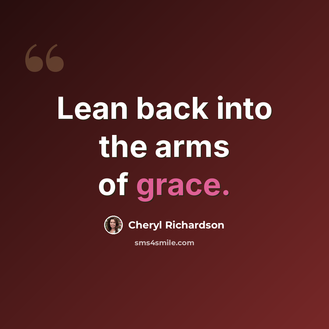 “Lean back into the arms of grace.” quote by Cheryl Richardson