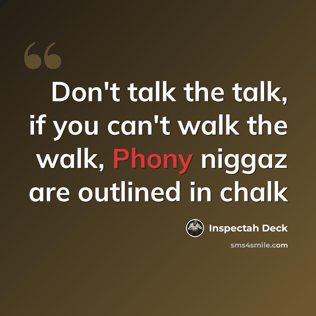 “Don't talk the talk, if you can't walk the walk, Phony niggaz are outlined in chalk” quote by Inspectah Deck