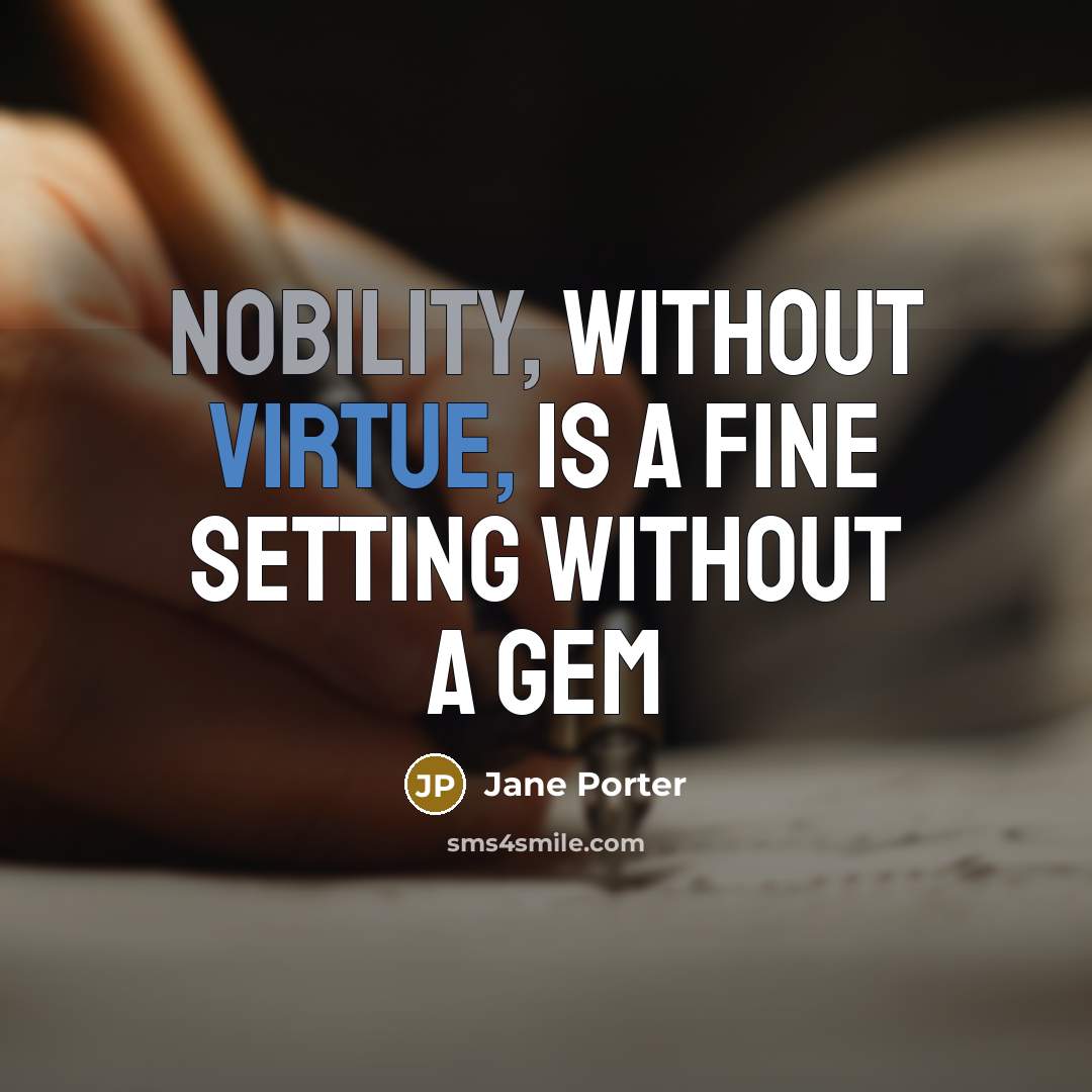 “Nobility, without virtue, is a fine setting without a gem” quote by Jane Porter
