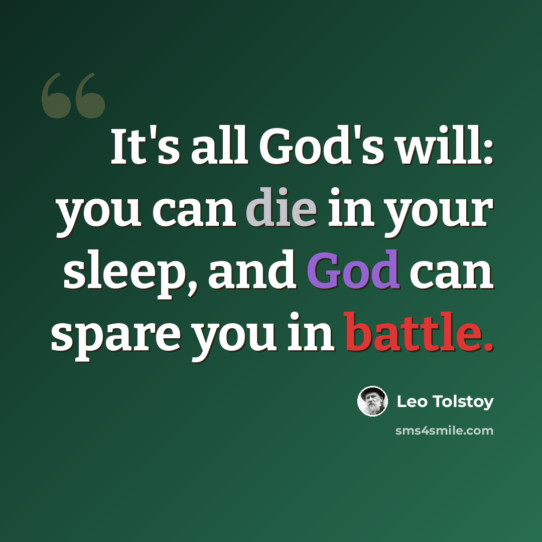 “It's all God's will: you can die in your sleep, and God can spare you in battle.” quote by Leo Tolstoy