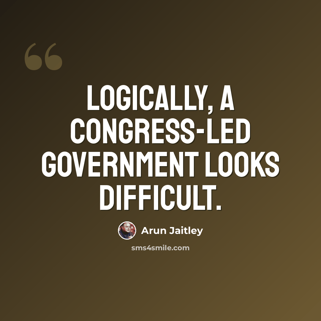 “Logically, a Congress-led government looks difficult.” quote by Arun Jaitley