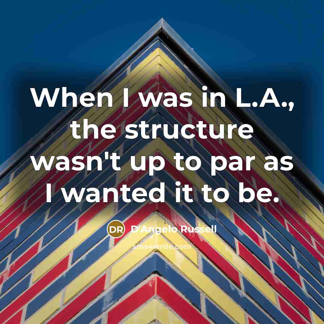 “When I was in L.A., the structure wasn't up to par as I wanted it to be.” quote by D'Angelo Russell