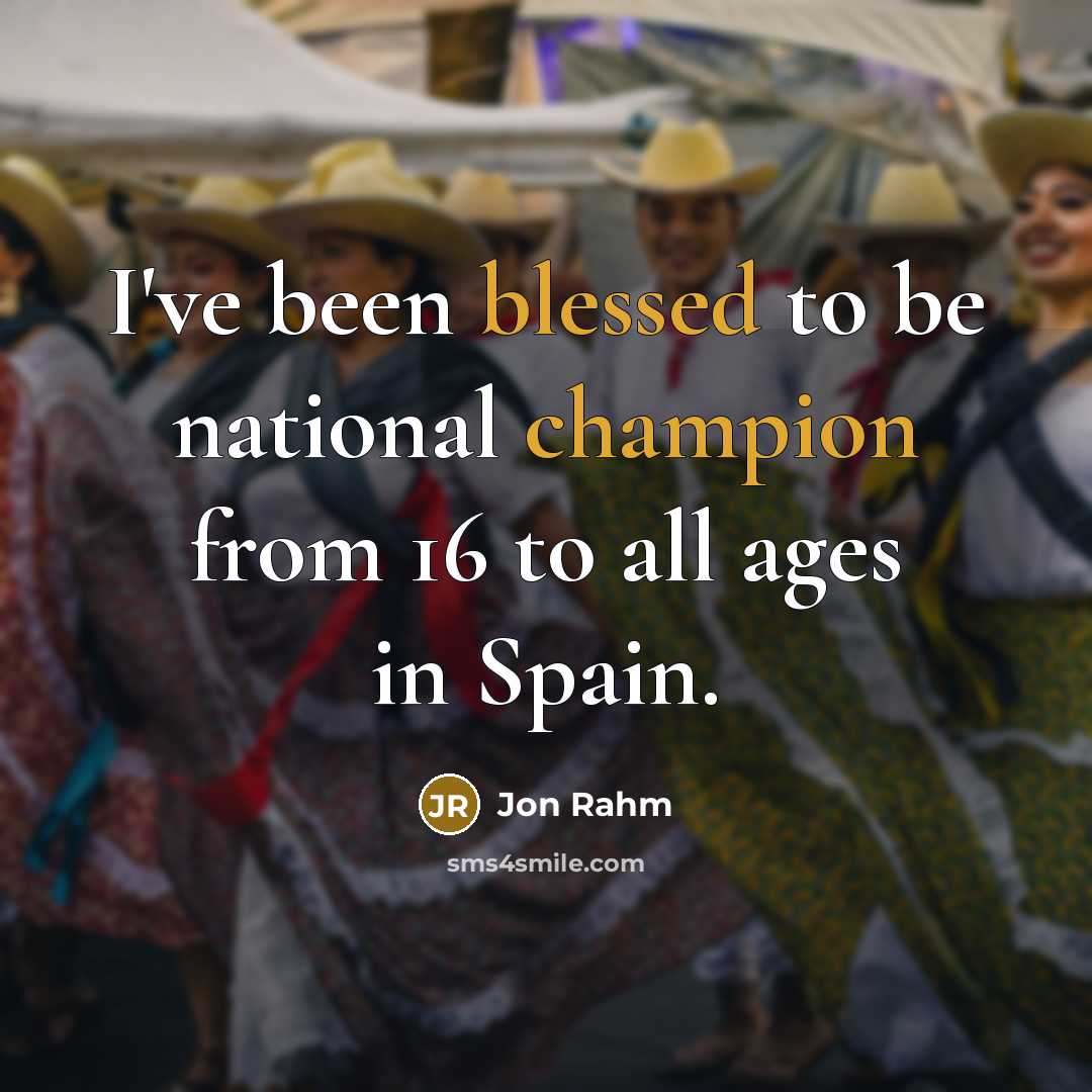 “I've been blessed to be national champion from 16 to all ages in Spain.” quote by Jon Rahm