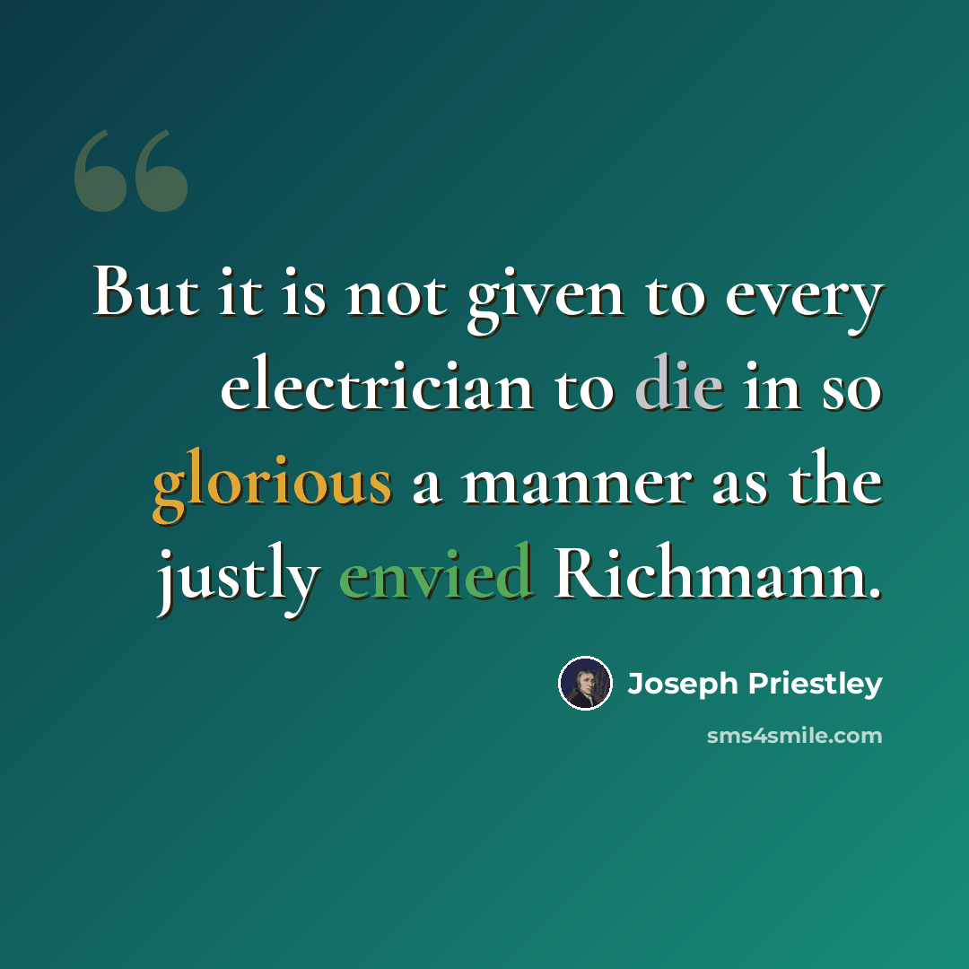 “But it is not given to every electrician to die in so glorious a manner as the justly envied Richmann.” quote by Joseph Priestley