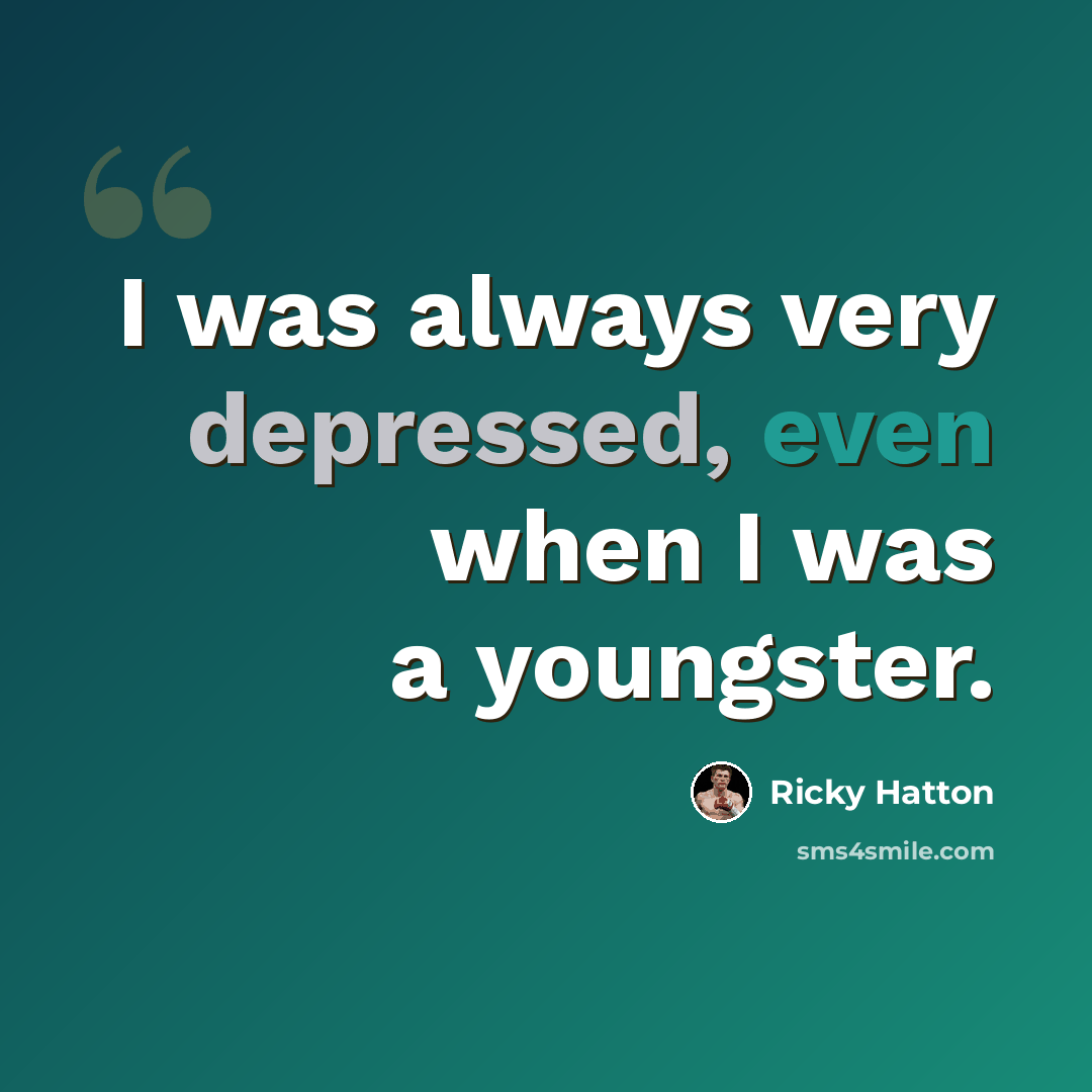 “I was always very depressed, even when I was a youngster.” quote by Ricky Hatton