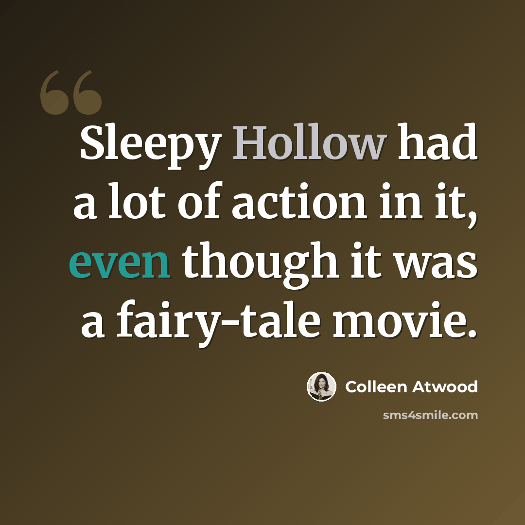 “Sleepy Hollow had a lot of action in it, even though it was a fairy-tale movie.” quote by Colleen Atwood