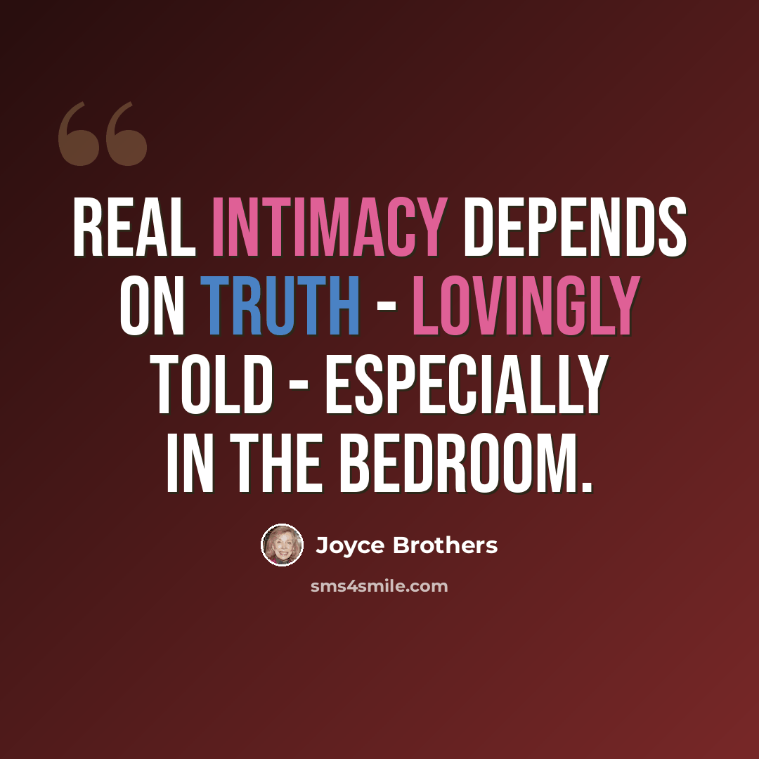 “Real intimacy depends on truth - lovingly told - especially in the bedroom.” quote by Joyce Brothers
