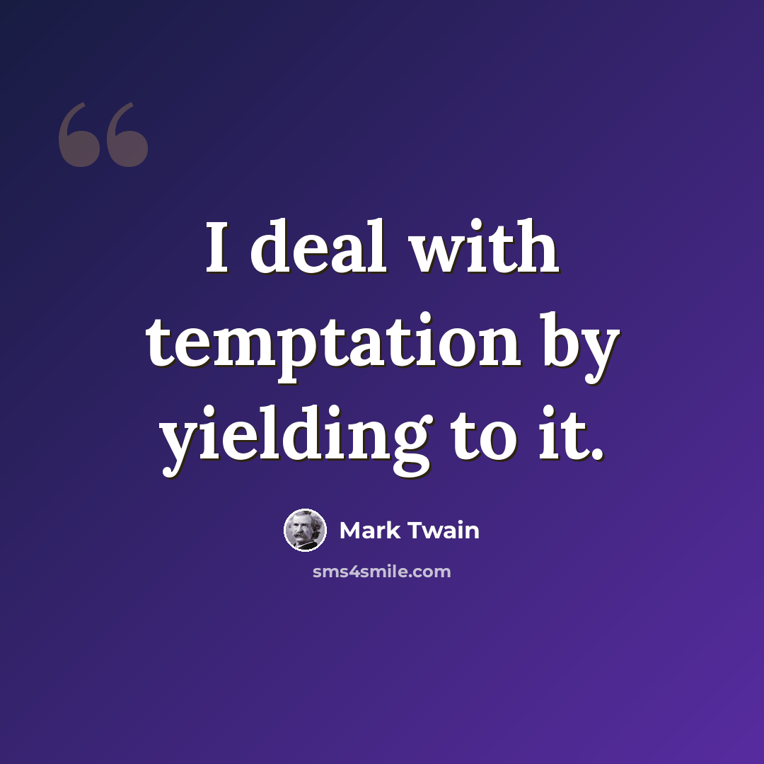 “I deal with temptation by yielding to it.” quote by Mark Twain