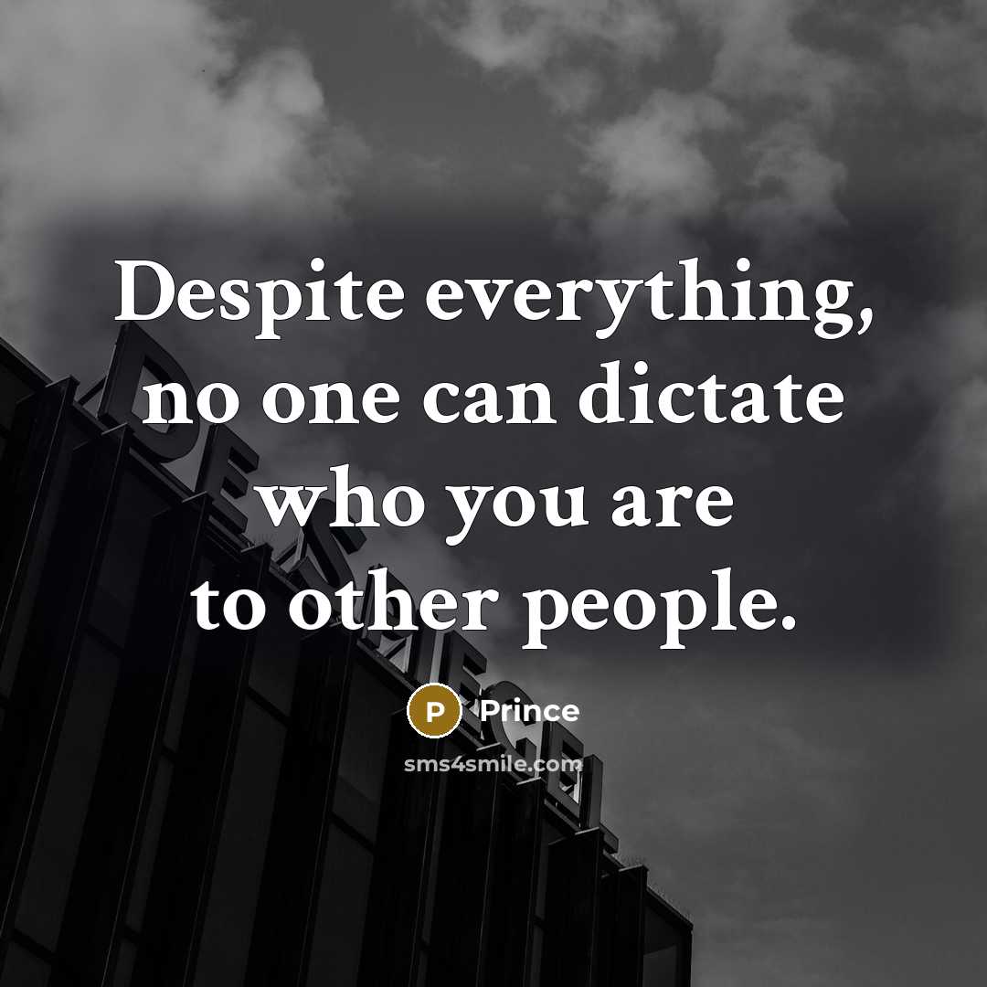 “Despite everything, no one can dictate who you are to other people.” quote by Prince