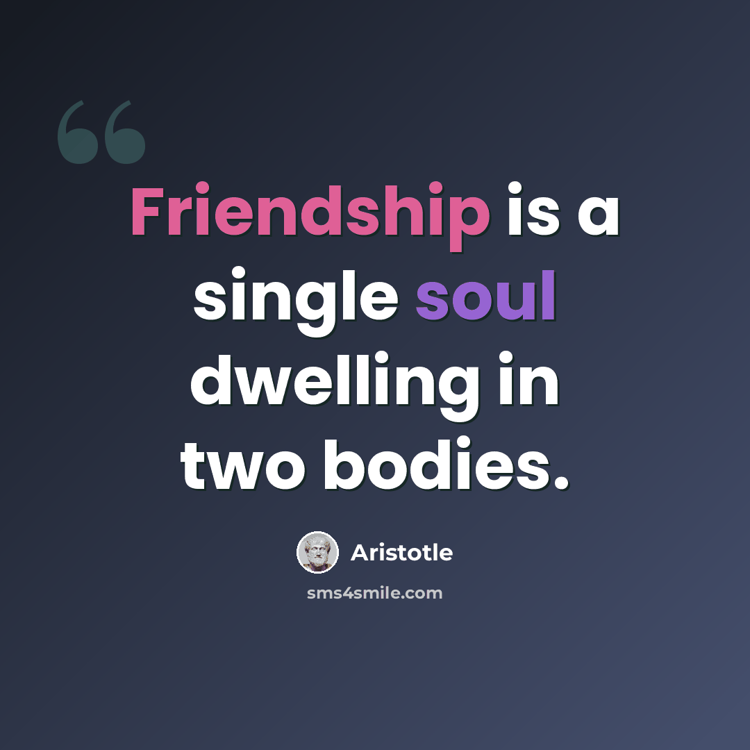“Friendship is a single soul dwelling in two bodies.” quote by Aristotle
