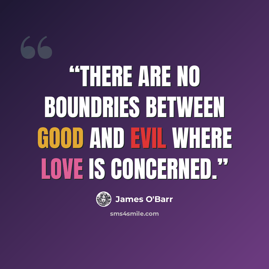 “There are no boundries between good and evil where love is concerned.” quote by James O'Barr