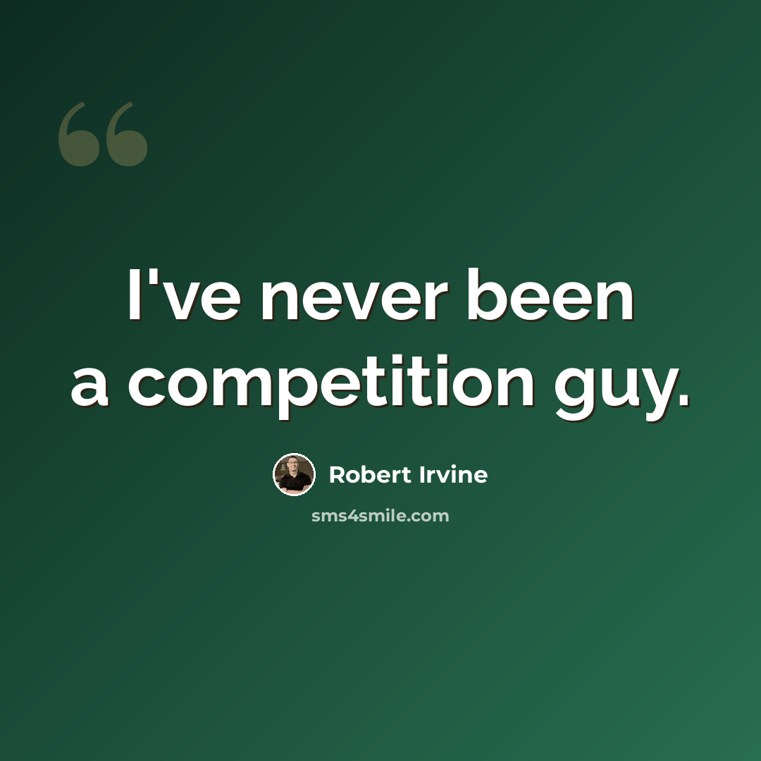 “I've never been a competition guy.” quote by Robert Irvine