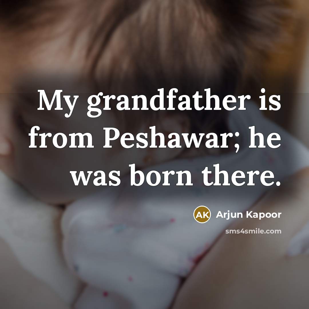 “My grandfather is from Peshawar; he was born there.” quote by Arjun Kapoor
