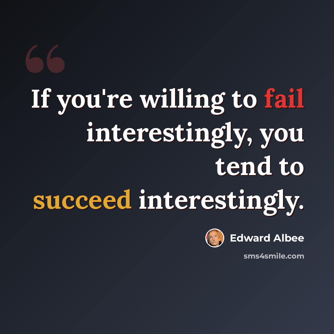 “If you're willing to fail interestingly, you tend to succeed interestingly.” quote by Edward Albee