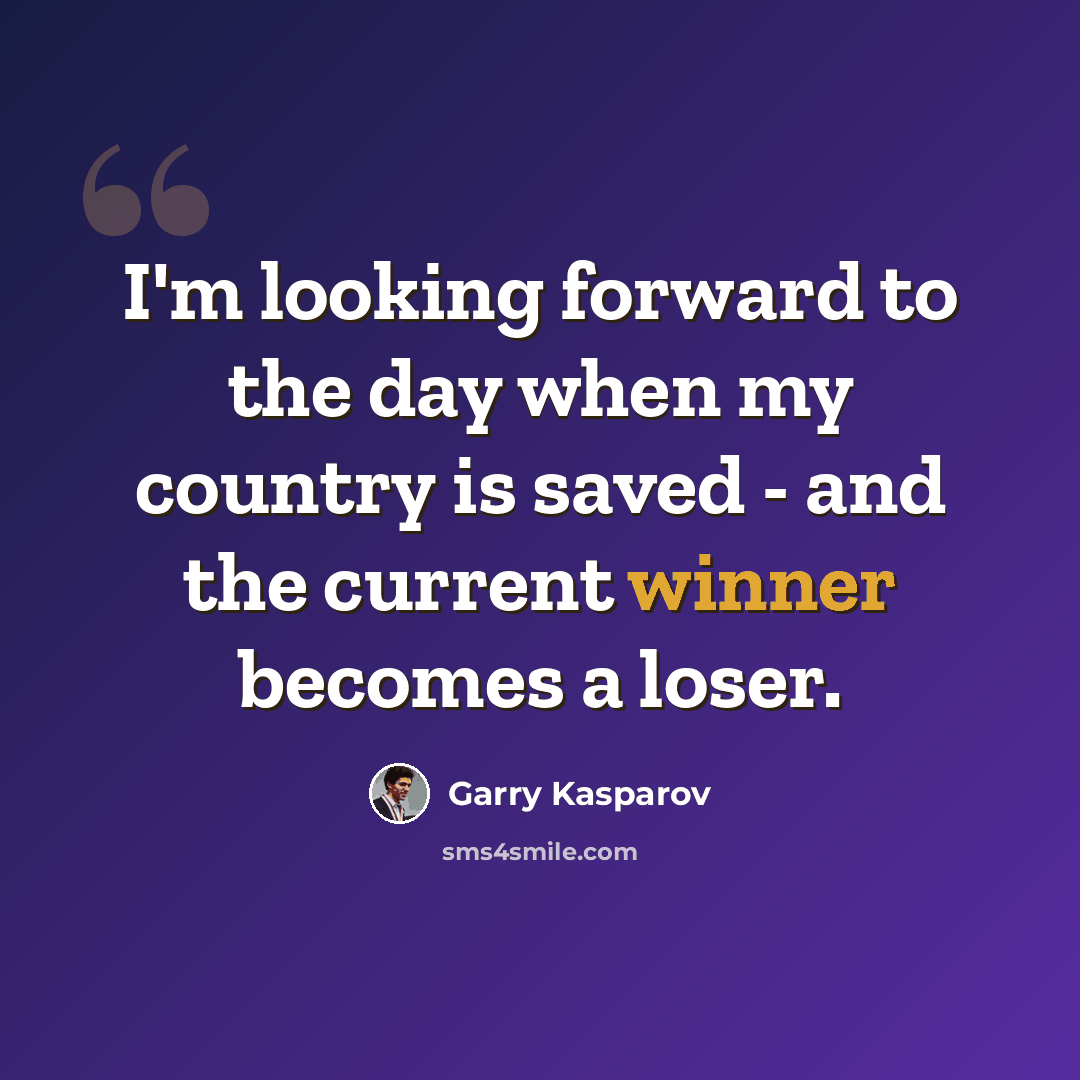 “I'm looking forward to the day when my country is saved - and the current winner becomes a loser.” quote by Garry Kasparov