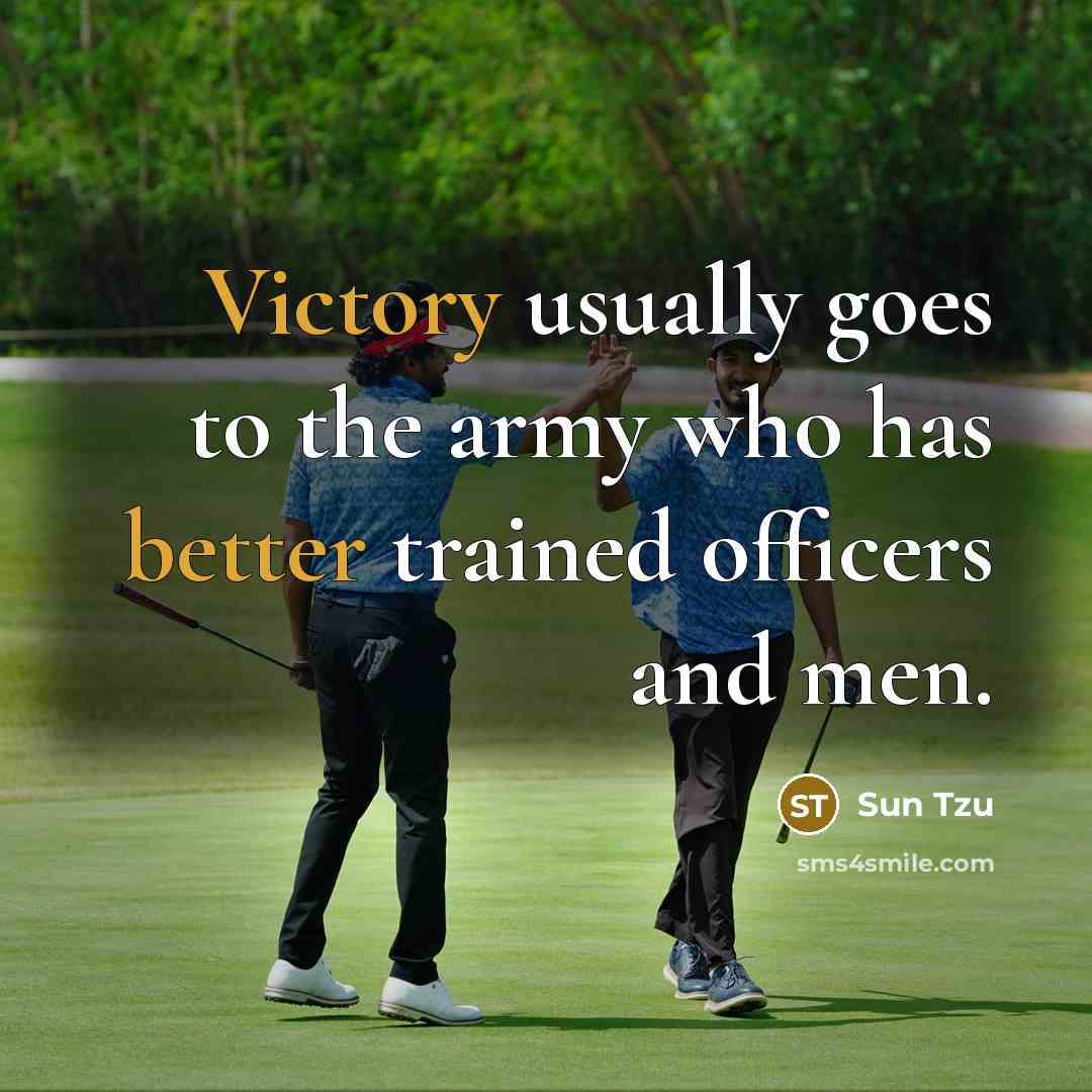 “Victory usually goes to the army who has better trained officers and men.” quote by Sun Tzu
