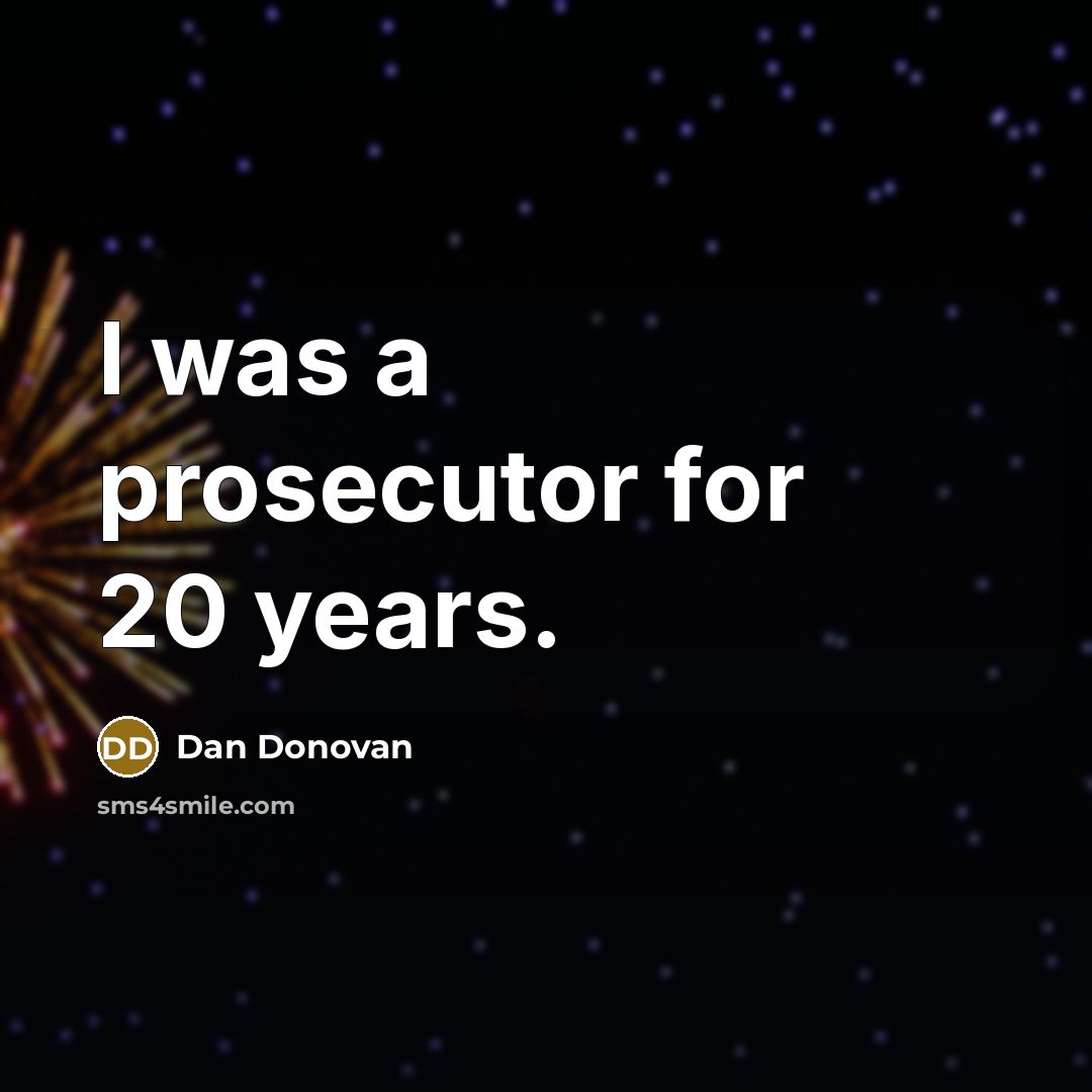 “I was a prosecutor for 20 years.” quote by Dan Donovan