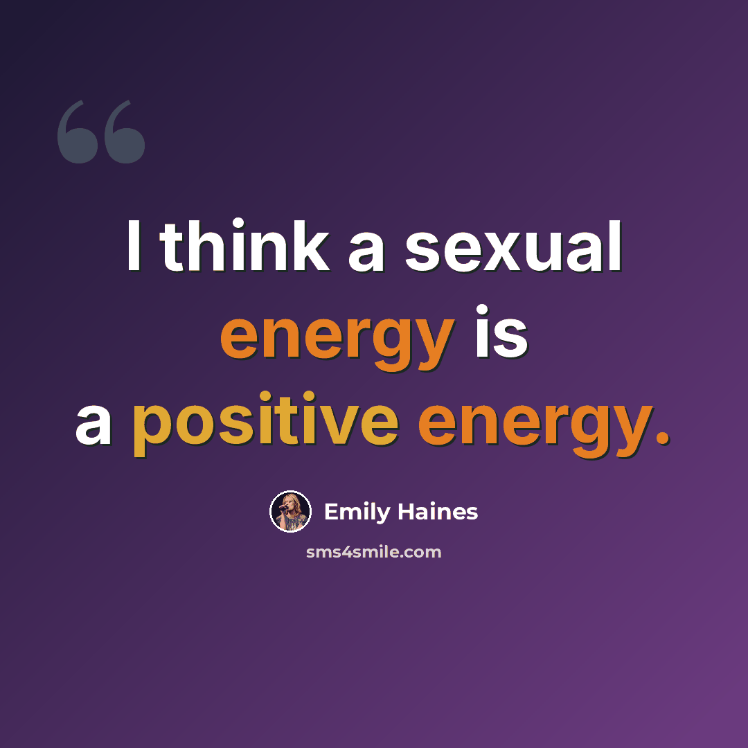 “I think a sexual energy is a positive energy.” quote by Emily Haines