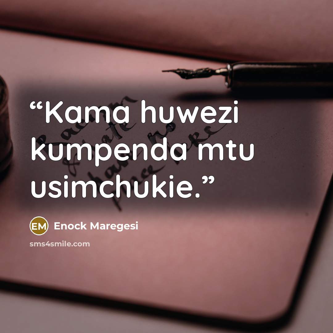 “Kama huwezi kumpenda mtu usimchukie.” quote by Enock Maregesi