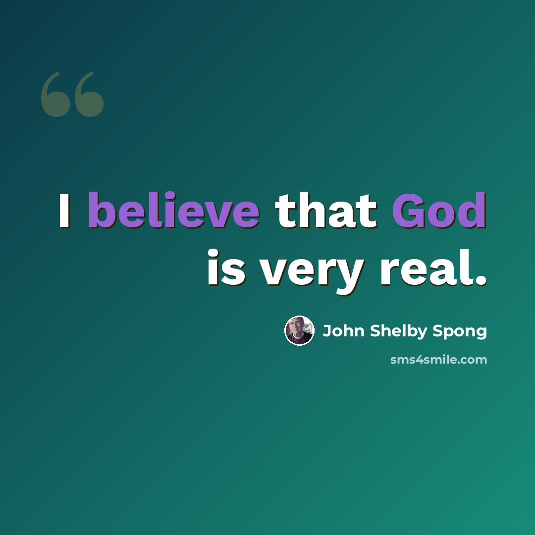 “I believe that God is very real.” quote by John Shelby Spong