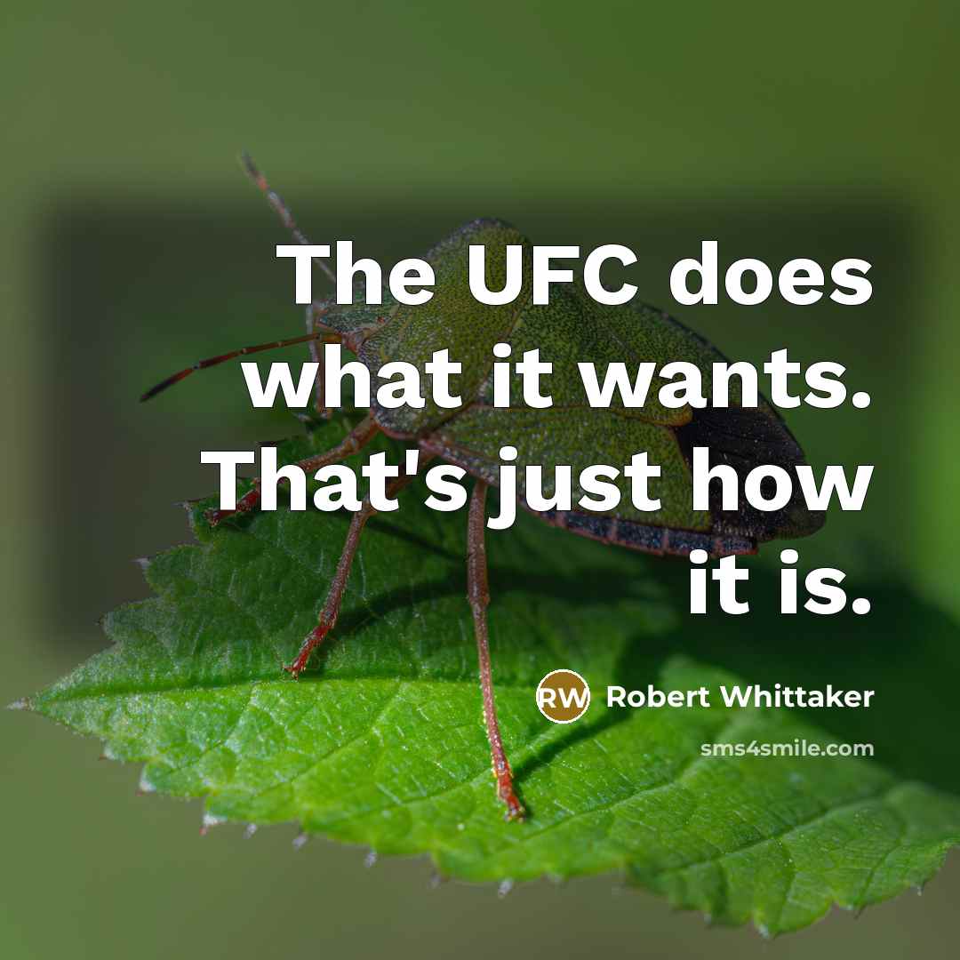 “The UFC does what it wants. That's just how it is.” quote by Robert Whittaker