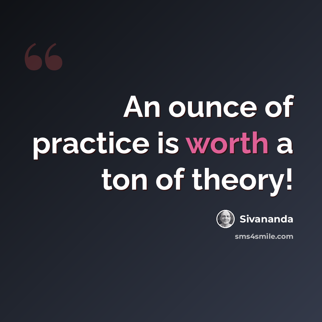 “An ounce of practice is worth a ton of theory!” quote by Sivananda