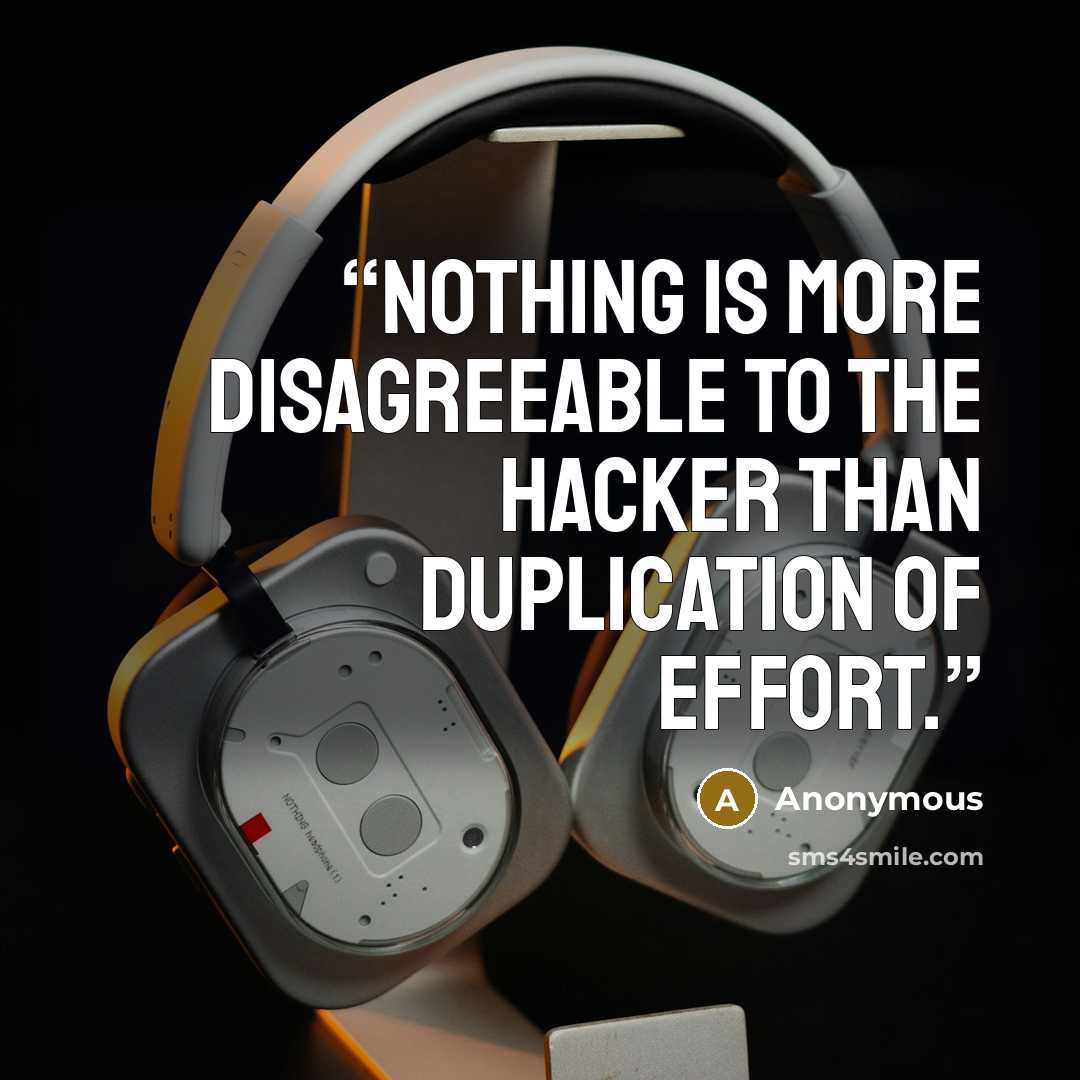 “Nothing is more disagreeable to the hacker than duplication of effort.” quote by Anonymous