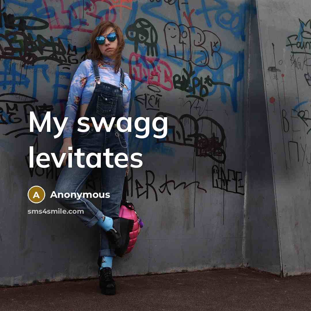 “My swagg levitates” quote by Anonymous