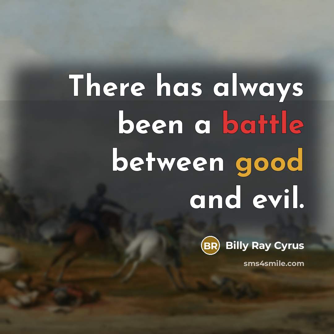 “There has always been a battle between good and evil.” quote by Billy Ray Cyrus