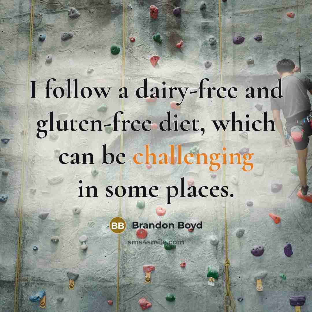 “I follow a dairy-free and gluten-free diet, which can be challenging in some places.” quote by Brandon Boyd