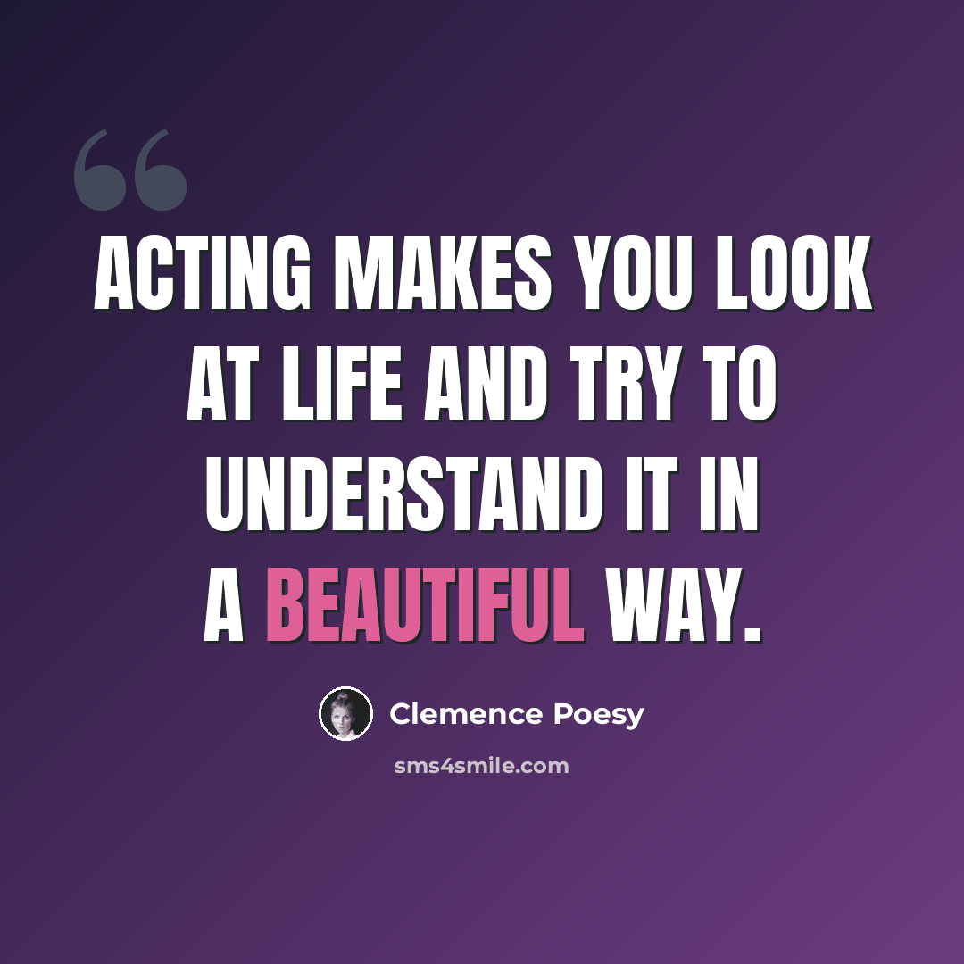 “Acting makes you look at life and try to understand it in a beautiful way.” quote by Clemence Poesy