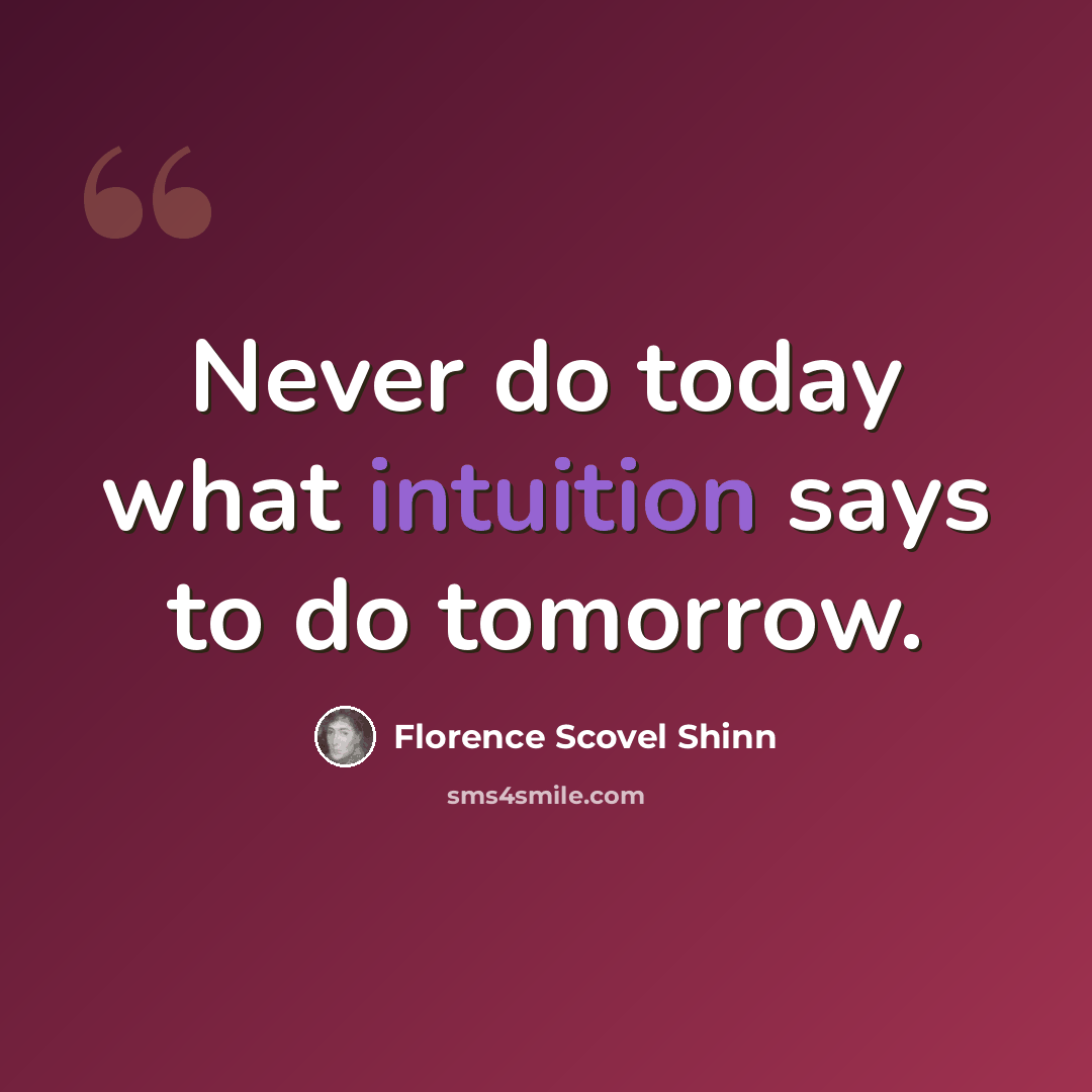 “Never do today what intuition says to do tomorrow.” quote by Florence Scovel Shinn