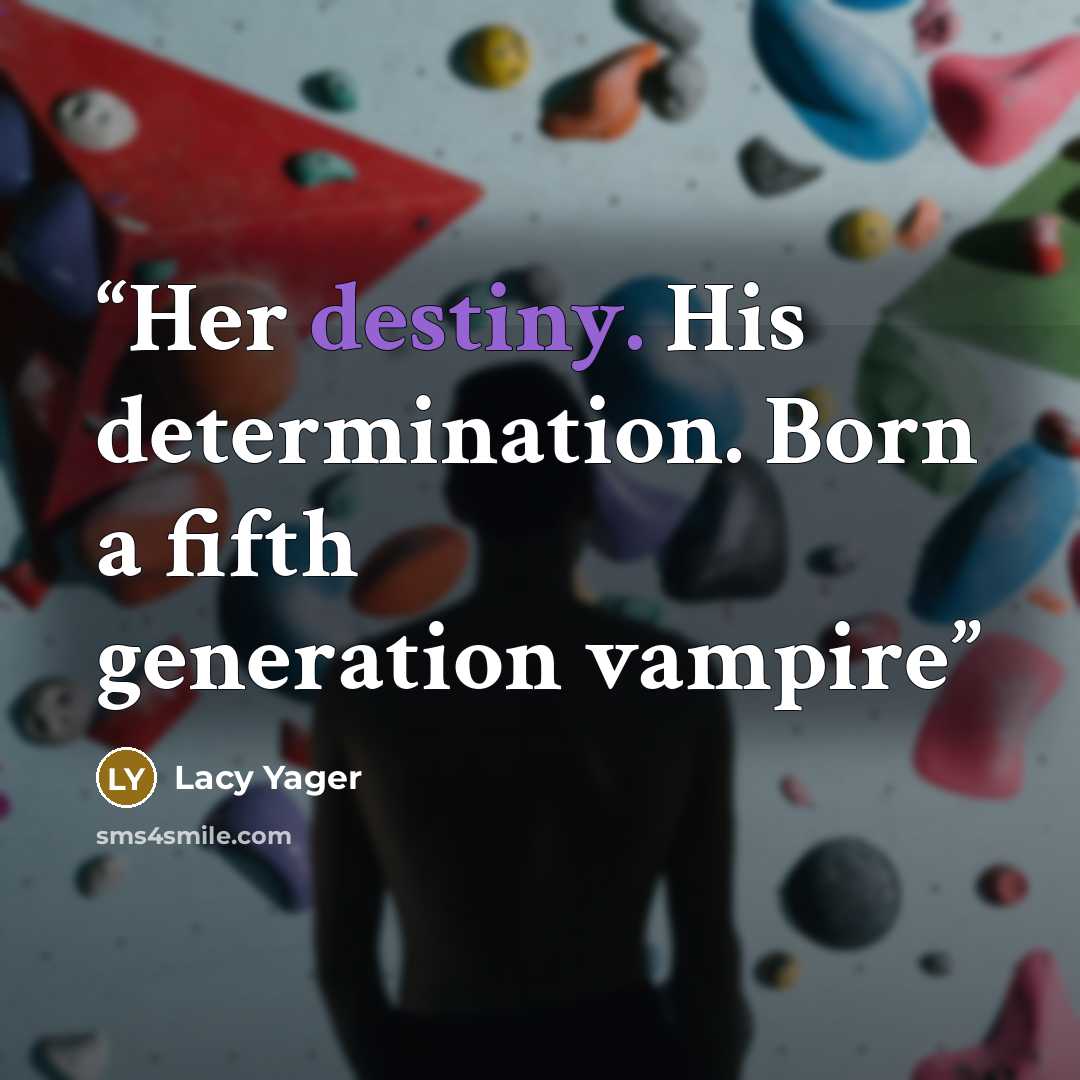 “Her destiny. His determination. Born a fifth generation vampire” quote by Lacy Yager