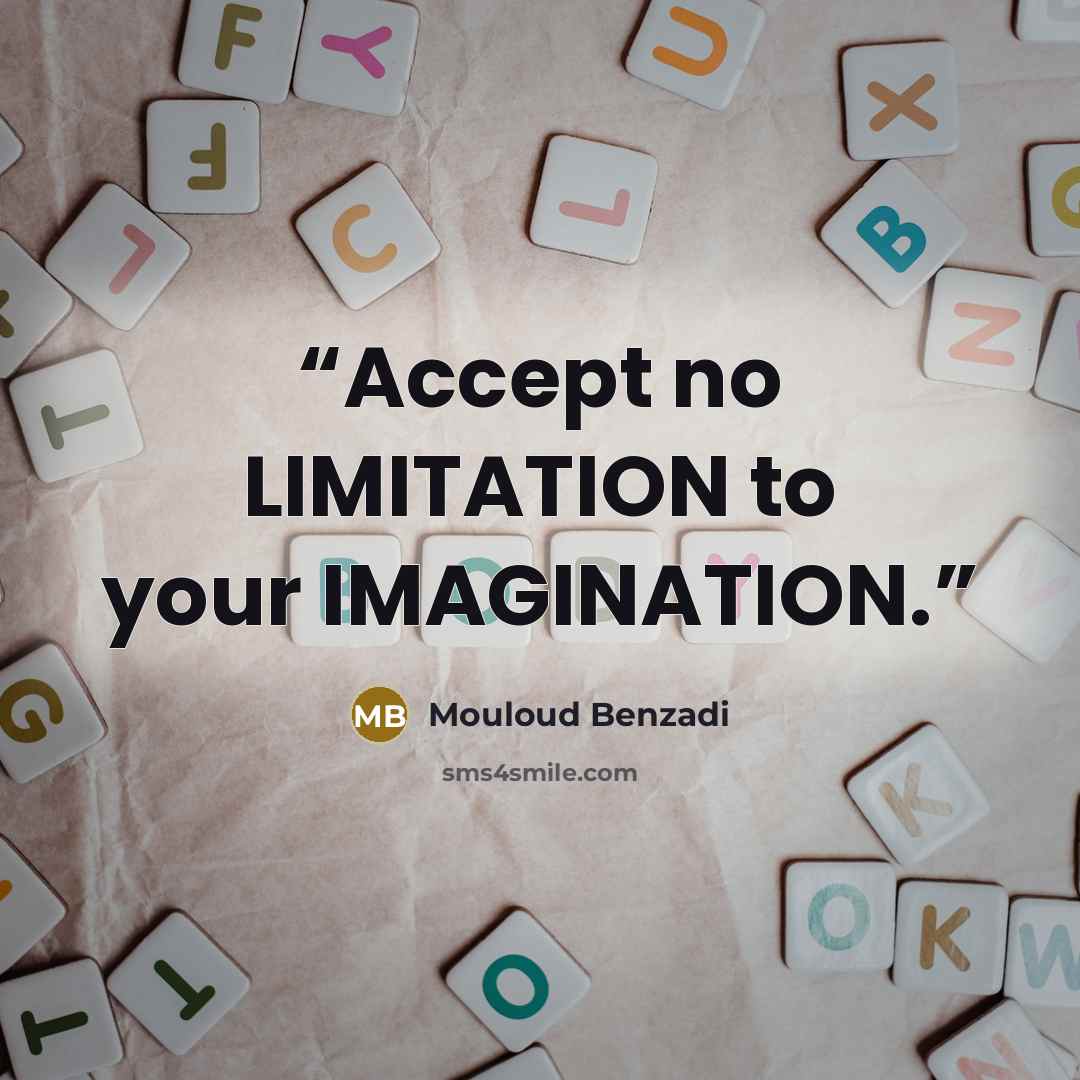 “Accept no LIMITATION to your IMAGINATION.” quote by Mouloud Benzadi