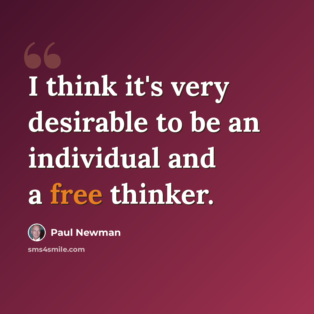 “I think it's very desirable to be an individual and a free thinker.” quote by Paul Newman