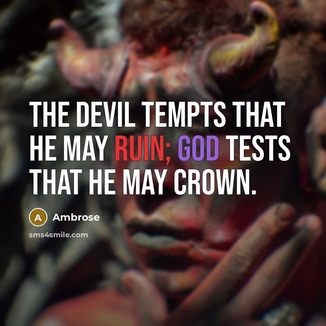 “The devil tempts that he may ruin; God tests that he may crown.” quote by Ambrose