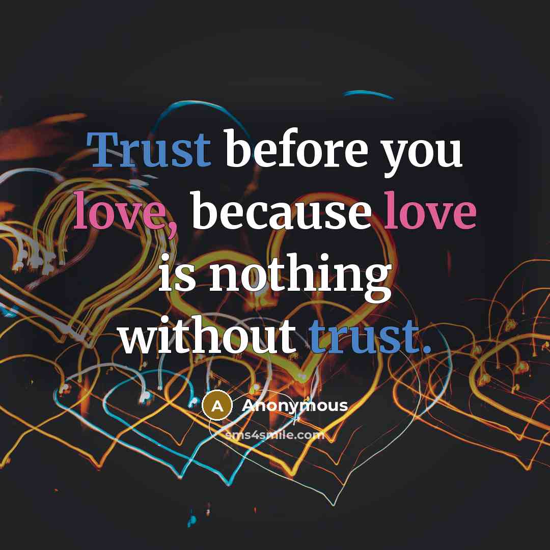 “Trust before you love, because love is nothing without trust.” quote by Anonymous