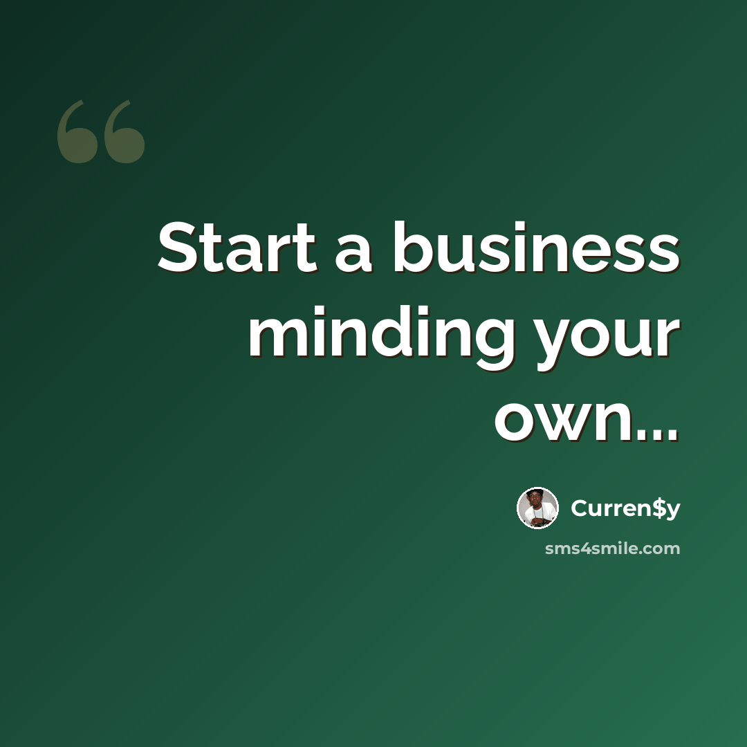 “Start a business minding your own...” quote by Curren$y