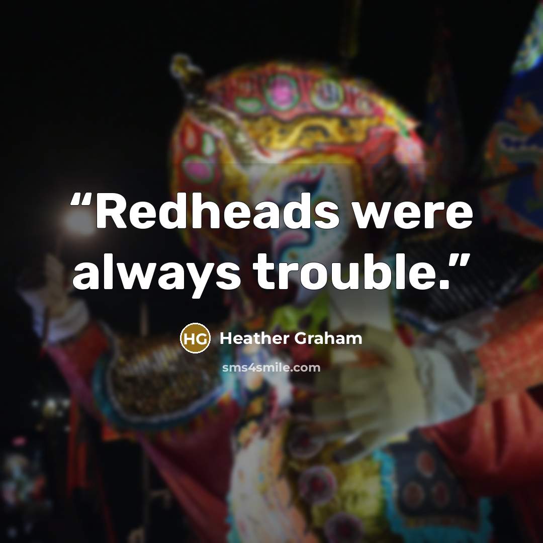 “Redheads were always trouble.” quote by Heather Graham