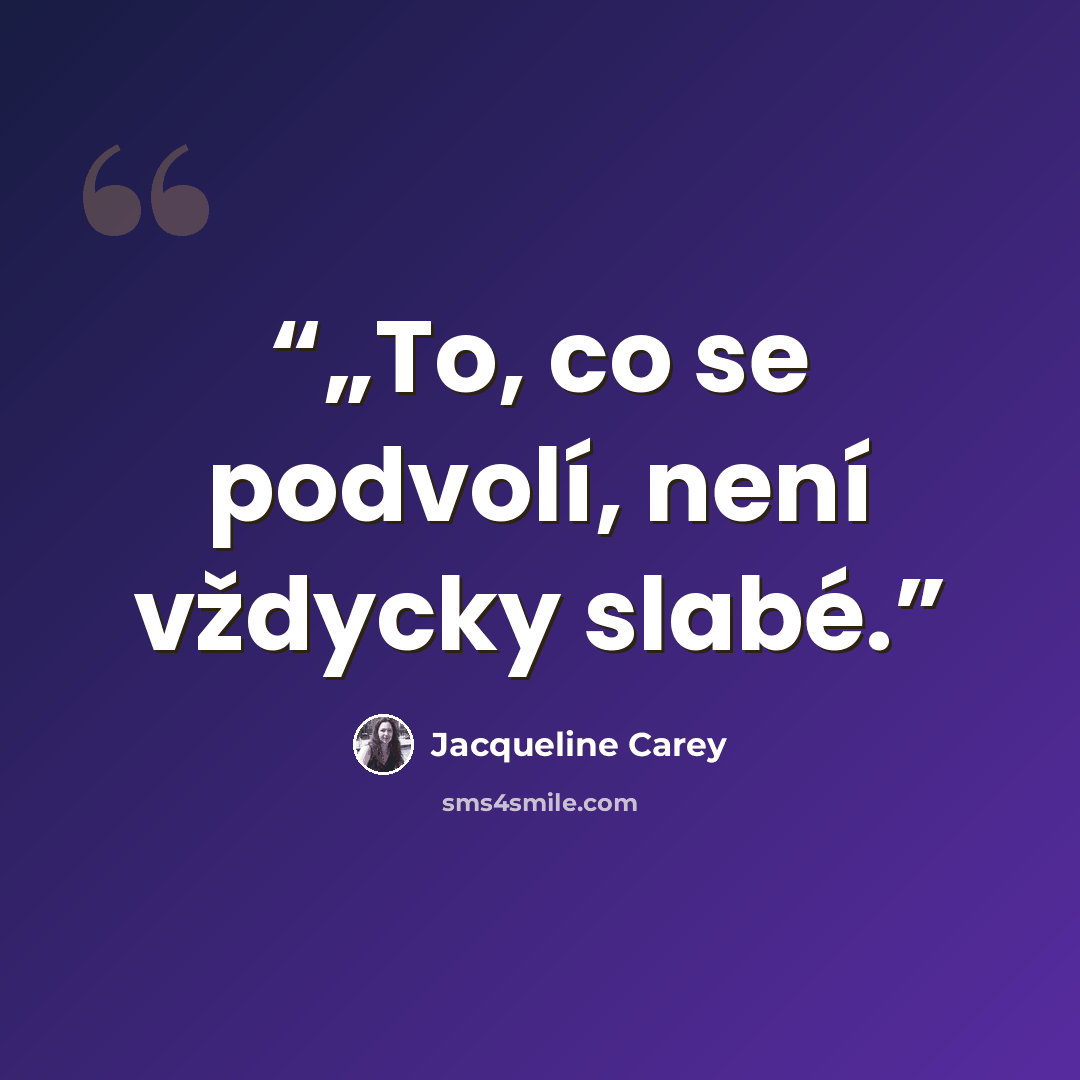 “„To, co se podvolí, není vždycky slabé.” quote by Jacqueline Carey
