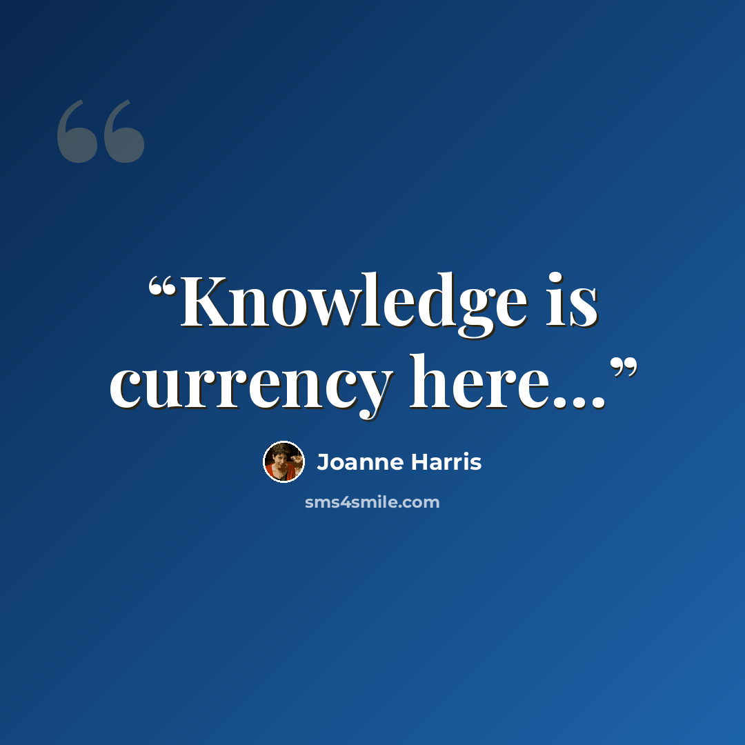 “Knowledge is currency here…” quote by Joanne Harris