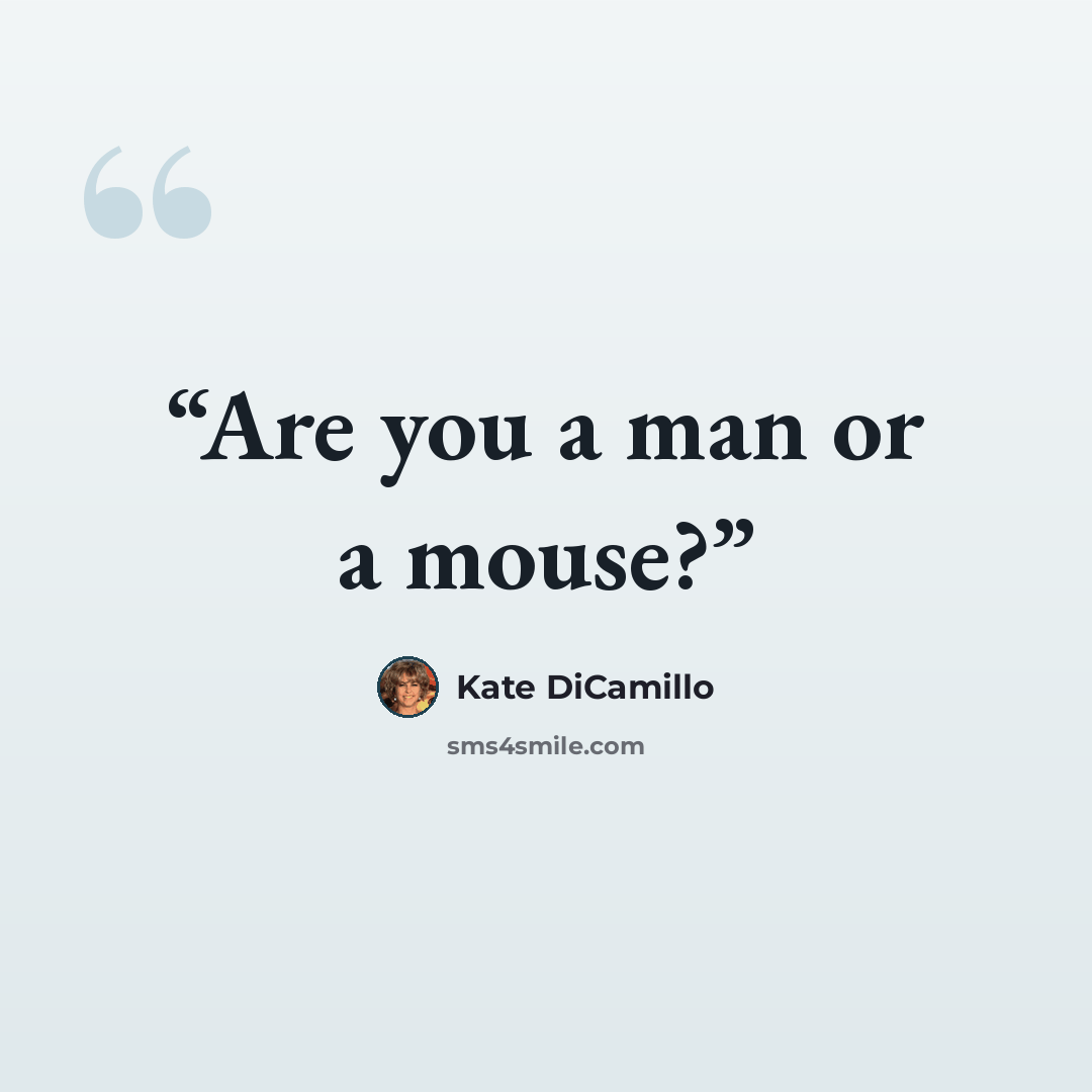 “Are you a man or a mouse?” quote by Kate DiCamillo