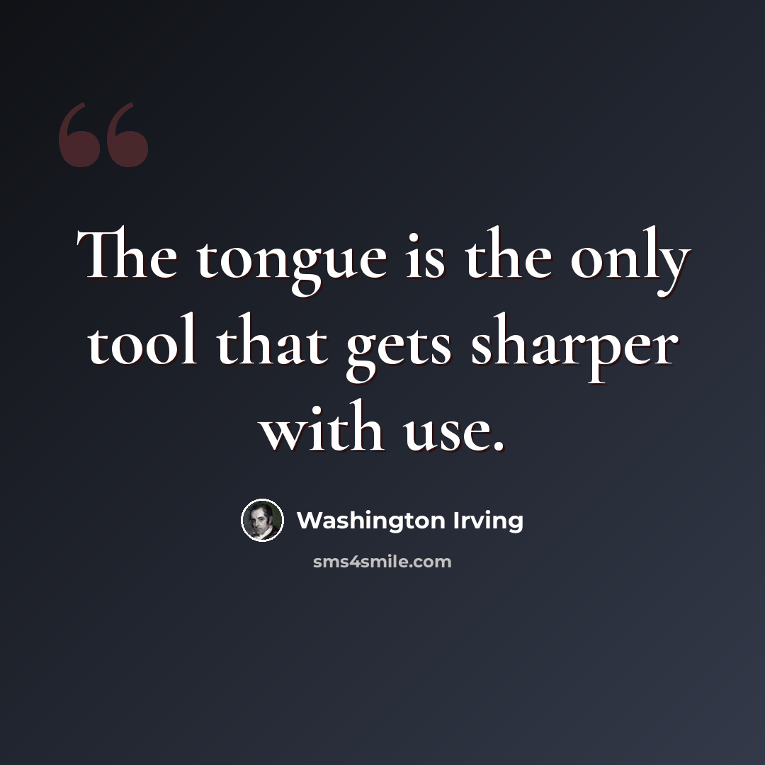 “The tongue is the only tool that gets sharper with use.” quote by Washington Irving