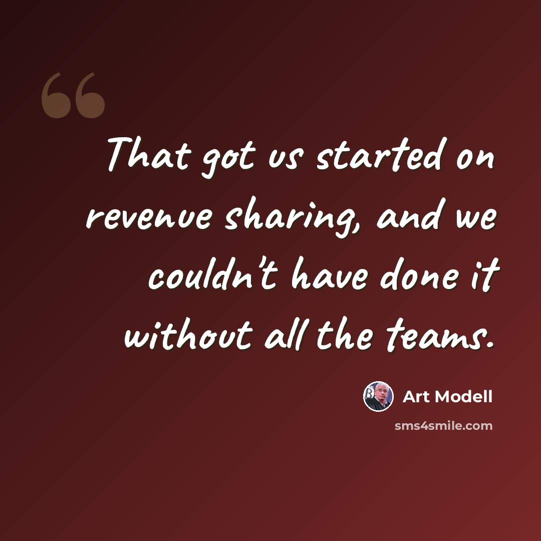 “That got us started on revenue sharing, and we couldn't have done it without all the teams.” quote by Art Modell
