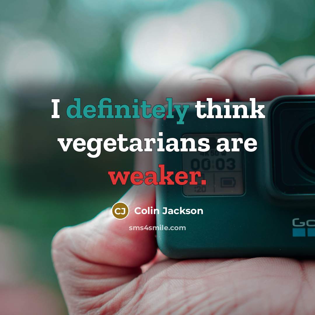 “I definitely think vegetarians are weaker.” quote by Colin Jackson