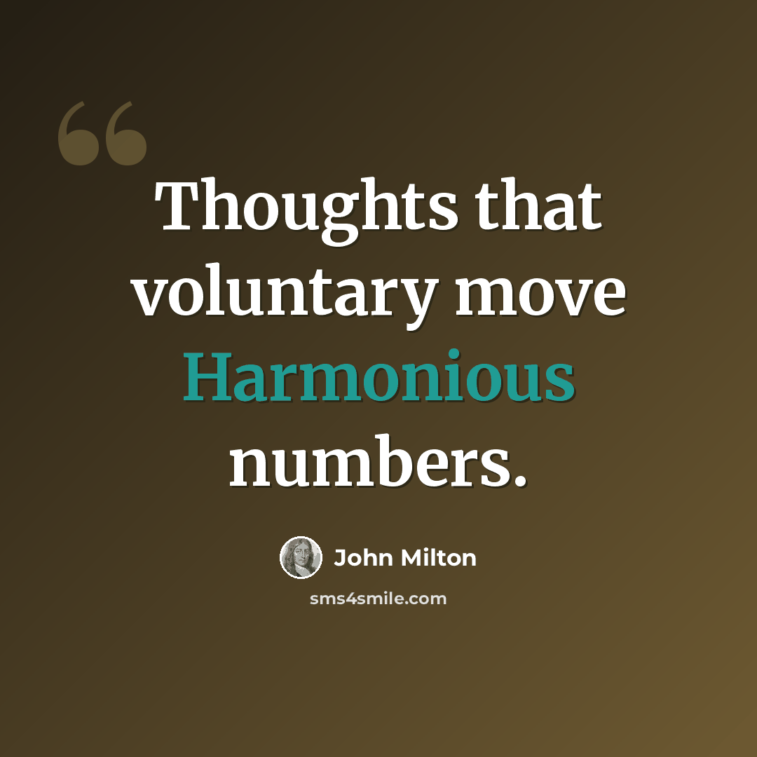 “Thoughts that voluntary move Harmonious numbers.” quote by John Milton